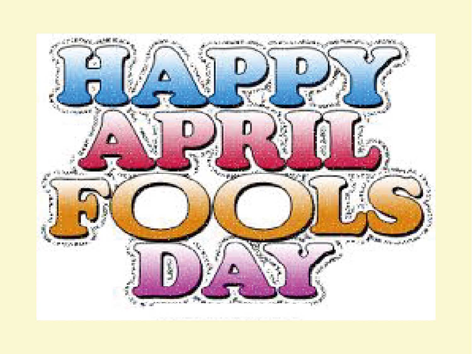APRIL FOOLS’ DAY