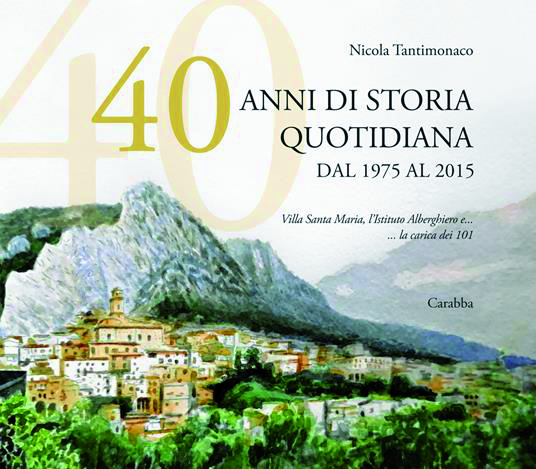 40 ANNI DI STORIA  QUOTIDIANA DAL 1975 AL 2015  VILLA SANTA MARIA,  L’ISTITUTO ALBERGHIERO E… LA CARICA DEI 101