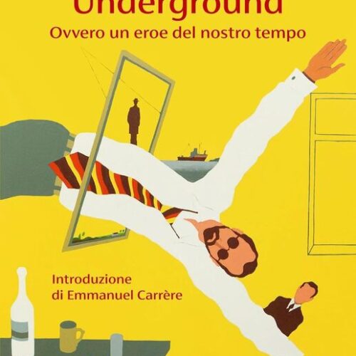 Underground. Ovvero un eroe del nostro tempo